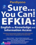 Sure ... you can! EFKIA ; English for knowledge and information access : panduan interpretasi aneka jenis teks (genre) untuk akses pengetahuan dan informasi