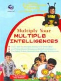 Multiply your multiple intelligences : melatih 8 kecerdasan majemuk pada anak dan dewasa