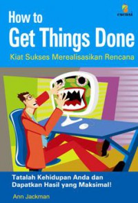 How to get things done = kiat sukses merealisasikan rencana