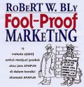 Fool-proof marketing : 15 metode efektif untuk menjual produk atau jasa apapun di dalam kondisi ekonomi apapun
