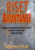 Riset akuntansi : dilengkapi dengan panduan membuat skripsi dan empat bahasan kasus bidang akuntansi