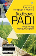 Panduan Lengkap dan Praktis Budidaya Padi yang Paling Menguntungkan