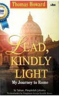 Lead, Kindly Light : My Journey to Rome