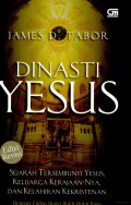 Dinasti Yesus: Sejarah Tersembunyi Yesus, Keluarga Kerajaan-Nya, dan Kelahiran Kekristenan