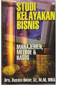 Studi kelayakan bisnis : manajemen, metode dan kasus