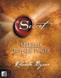 The secret : mukjizat berpikir positif
