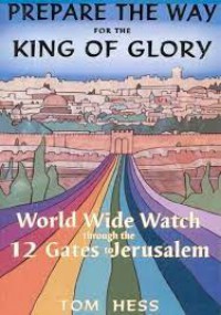 Prepare the Way for the King of Glory : World Wide Watch to the Gates of Jerusalem