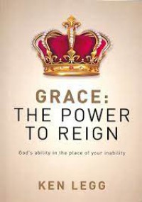 Grace: The Power to Reign: God's Ability in the Place of Your Inability