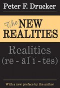 The New Realities : in Goverment and Politics - in Economy and Business - in Society - and in World View
