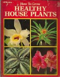 How to Grow Healthy House Plants