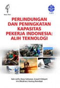 Perlindungan dan Peningkatan Kapasitas Pekerja Indonesia : Alih teknologi