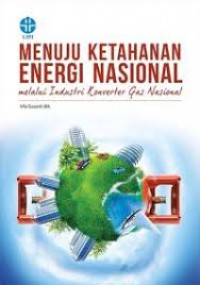 Menuju Ketahanan Energi Nasional melalui Industri Konventer Gas Nasional