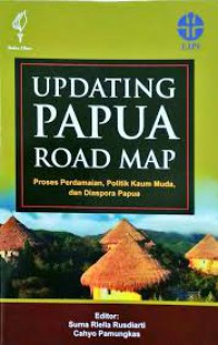 Updating Papua Road Map : Proses perdamaian, politik kaum muda, dan diaspora Papua