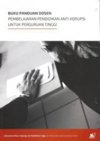 Buku Panduan Dosen Pembelajaran Pendidikan Anti Korupsi Untuk Perguruan Tinggi