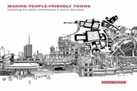 Making People-friendly Towns : improving the public environment in towns and cities