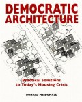 Democratic Architecture : practical solutions to today’s housing crisis