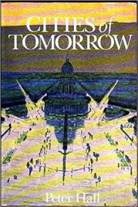 Cities of Tomorrow : an intellectual history of urban planning and design in the twentieth century