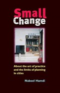 Small Change : about the art of practice and the limits of planning in cities