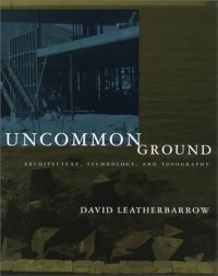 Uncommon Ground : architecture, technology, and topography