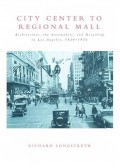 City Center to Regional Mall : architecture, the automobile, and retailing in Los Angeles, 1920-1950