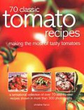 70 classic tomato recipes : making the most of tasty tomatoes