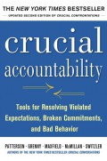 Crucial accountability : tools for resolving violated expectations, broken commitments, and bad behavior