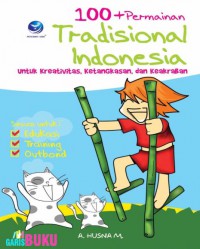 100+ permaianan tradisional Indonesia : untuk kreativitas, ketangkasan, dan keakraban ....