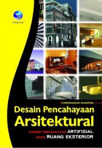 Desain pencahayaan arsitektural : konsep pencahayaan artifisial pada ruang eksterior