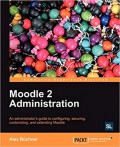 Moodle 2 administration : an administrator's guide to configuring, securing, customizing, and extending Moodle