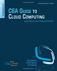 CSA guide to cloud computing : implementing cloud privacy and security