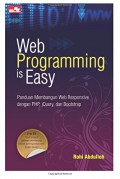 Web programming is easy : panduan membangun web responsive dengan PHP, jQuery, dan Bootstrap