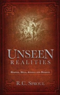 Unseen realities : heaven, hell, angels and demons