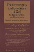 The sovereignty and Goodness of God, together with the faithfulness of His promises displayed : being a narrative of the captivity and restoration of Mrs. Mary Rowlandson and related documents