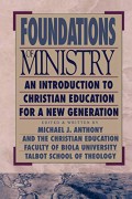 Foundations of ministry : an introduction to christian education for a new generation