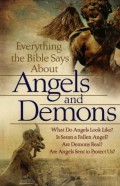 Everything the Bible says about Angels and Demons : what do Angels look like? is Satan a fallen Angel? are Demons real? are Angels sent to protect us?