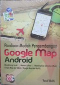 Panduan mudah pengembangan Google map Android : menghitung jarak, mencari lokasi, menampilkan direction (rute), ....