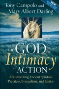 The God of intimacy and action : reconnecting ancient spiritual practices, evangelism, and justice
