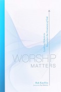 Worship matters : leading others to encounter the greatness of God