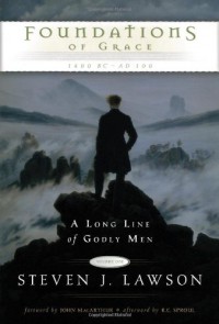 Foundations of grace 1400 BC - AD 100 : a long line of Godly men : volume one