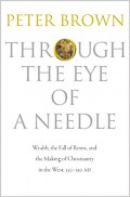 Through the eye of a needle : wealth, the fall of Rome, and the making of Christianity in the west, 350 - 550 AD