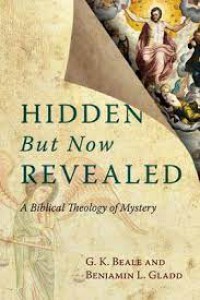 Hidden but now revealed : a Biblical theology of mystery