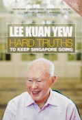 Lee Kuan Yew : hard truths to keep Singapore going