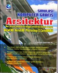 Simulasi komputer grafis arsitektur : dari proses pembuatan hingga presentasi desain dengan ArchiCAD, AutoCAD, Photoshop & CorelDRAW