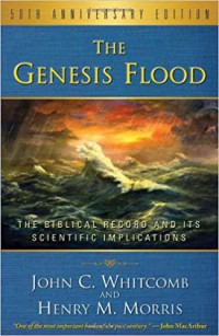 The Genesis flood : the Biblical record and its scientific implications