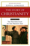 The story of Christianity volume II : the reformation to the present day