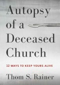 Autopsy of a deceased Church : 12 ways to keep yours alive
