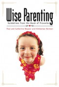 Wise parenting : guidelines from the book of proverbs