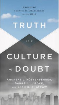 Engaging skeptical challenges to the Bible : truth in a cultural of doubt