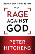 The rage against God : how atheism led me to faith