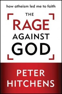 The rage against God : how atheism led me to faith